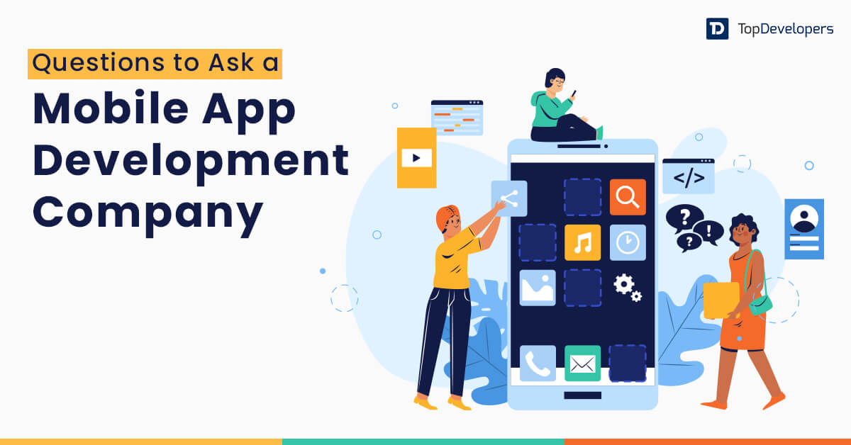 21 Questions That Help You Choose the Right Mobile App Development Company in 2022