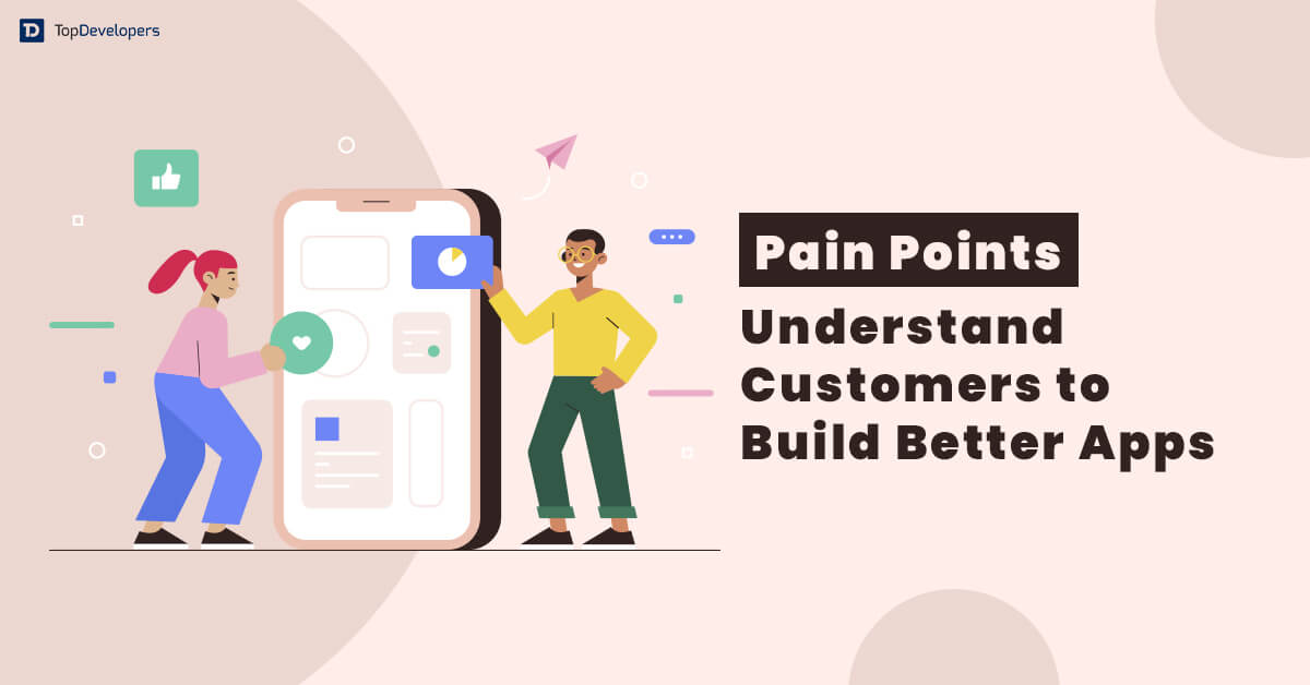 How To Find User Pain Points That Helps Mobile App Succeed?