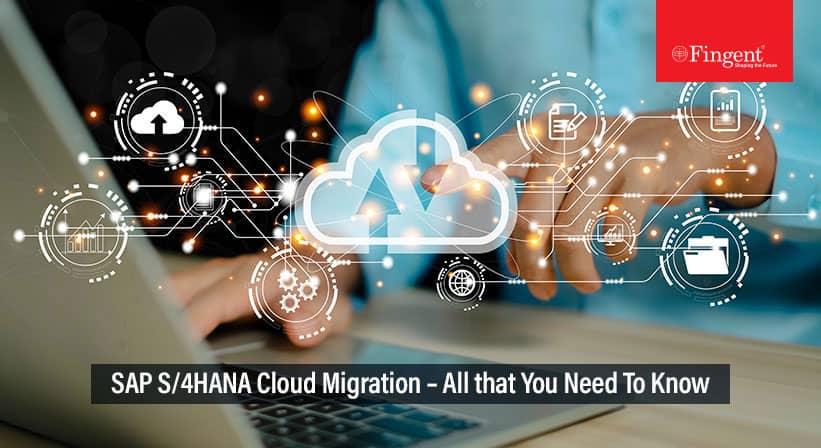 SAP S/4HANA Cloud Migration – All that You Need To Know!