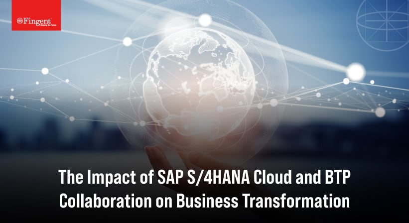 The Impact of SAP S/4HANA Cloud and BTP Collaboration on Business Transformation